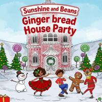 Sunshine and Bean's Gingerbread House Party 1737047144 Book Cover
