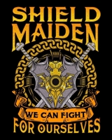 Shield Maiden We Can Fight For Ourselves: Shield Maiden We Can Fight For Ourselves Warrior 2020-2021 Weekly Planner & Gratitude Journal (110 Pages, 8" ... Moments of Thankfulness & To Do Lists 1672611202 Book Cover