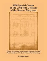 1890 Special Census of the Civil War Veterans of the State of Maryland: Howard, Anne Arundel, Harford, Cecil and Kent Counties and the United States Naval Academy 1585497932 Book Cover