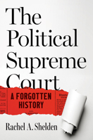 The Political Supreme Court: A Forgotten History (W. Hodding Carter III Books) 1469697130 Book Cover
