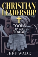 Christian Leadership: Tools of the Trade 1977289541 Book Cover