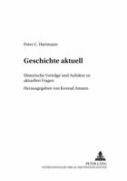 Geschichte Aktuell: Historische Vortraege Und Aufsaetze Zu Aktuellen Fragen 3631361556 Book Cover