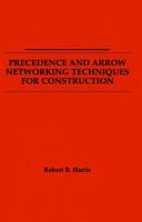 Precedence and Arrow Networking Techniques for Construction 0471041238 Book Cover
