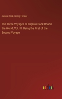 The Three Voyages of Captain Cook Round the World, Vol. III. Being the First of the Second Voyage 3368911821 Book Cover