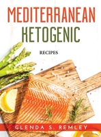 Mediterranean Ketogenic: Recipes 1803219882 Book Cover