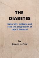 THE DIABETES: Naturally, mitigate and stop the progression of type 2 diabetes B0BCS3YNLK Book Cover