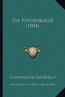 Die Psychologie (1904) 1166777847 Book Cover