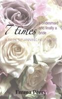 7 Times a Bridesmaid and Finally a Bride 1781486077 Book Cover