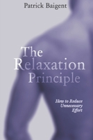The Relaxation Principle: How to Reduce Unnecessary Effort null Book Cover