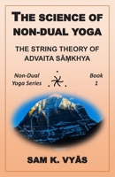 The Science of Non-Dual Yoga: The String Theory of Advaita Sāṃkhya B08TZ7HPNS Book Cover