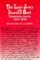 The Last Jews on Iberian Soil: Navarrese Jewry 1479-1498 0520065093 Book Cover