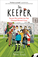 The Keeper: Soccer, Me, and the Law That Changed Women's Lives 0593539184 Book Cover