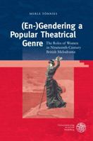 (en-)Gendering a Popular Theatrical Genre: The Roles of Women in Nineteenth-Century British Melodrama 3825362760 Book Cover