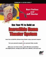 Use Your PC to Build an Incredible Home Theater System 1590590570 Book Cover