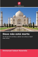 Deus não está morto: Ter fé em Um só Deus, adorar só a Deus e fazer boas obras 620581031X Book Cover