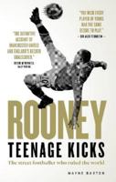 Wayne Rooney: Teenage Kicks - The Street Footballer Who Ruled The World 191419733X Book Cover