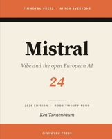 Mistral: The Complete Guide: Europe’s Flagship AI (AI for Everyone) B0H4S7ZF51 Book Cover