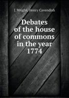 Debates of the House of Commons in the Year 1774 5518919530 Book Cover