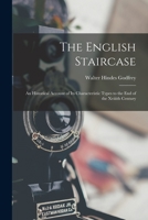 The English Staircase: An Historical Account of Its Characteristic Types to the End of the Xviiith Century 1120877326 Book Cover
