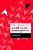 The Psychology of Good and Evil: Why Children, Adults, and Groups Help and Harm Others 0521528801 Book Cover