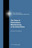 The Future of Photovoltaics Manufacturing in the United States: Summary of Two Symposia 0309142148 Book Cover