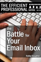 The Battle for Your Email Inbox : Managing Your Email Without Drowning 1653331968 Book Cover