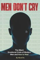 Men Don’t Cry: The Silent Emotional Crisis of Modern Men and How to Heal B0GCSGRQCQ Book Cover