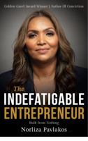 The Indefatigable Entrepreneur: Built From Nothing 1763762157 Book Cover