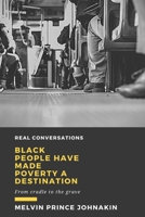 Black People Have Made Poverty A Destination: From Cradle to the Grave 1737539772 Book Cover