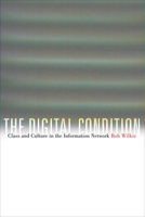 The Digital Condition: Class and Culture in the Information Network 0823234231 Book Cover