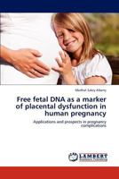 Free fetal DNA as a marker of placental dysfunction in human pregnancy 3844386017 Book Cover