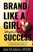 Brand Like a Girl: Setting The Stage For SUCCESS B0DR5D5QQ2 Book Cover