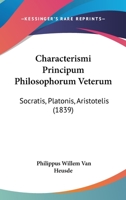 Characterismi Principum Philosophorum Veterum: Socratis, Platonis, Aristotelis (1839) 1104080176 Book Cover