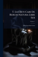 T. Lucreti Cari De Rerum Natura Libri Sex 1024914127 Book Cover
