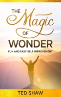 The Magic of Wonder: Fun and easy Self Improvement B08L41B8KK Book Cover