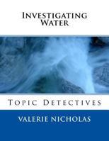 Investigating Water: Topic Detectives 151141295X Book Cover