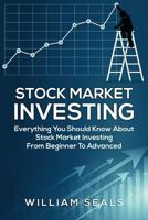 Stock Market Investing: Everything You Should Know About Stock Market Investing From Beginner To Advanced 1729158005 Book Cover