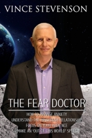 THE FEAR DOCTOR: HOW TO MANAGE ANXIETY, UNDERSTAND THE MIND/BODY RELATIONSHIP, FOCUS ON YOUR AUDIENCE & MAKE AN ‘OUT OF THIS WORLD’ SPEECH B08B2HY2RT Book Cover
