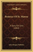 Beatrice Of St. Mawse: A Story For Girls 1120265444 Book Cover