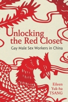 Unlocking the Red Closet: Gay Male Sex Workers in China 1479821225 Book Cover