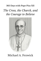 365 Days with Pope Pius XII: The Cross, the Church, and the Courage to Believe B0FNM6YGMN Book Cover