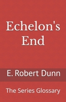 Echelon's End: The Series Glossary 1541277260 Book Cover