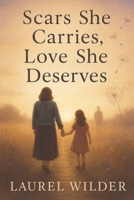 Scars She Carries, Love She Deserves B0FKGYVXL5 Book Cover