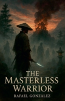 The Masterless Warrior B0FF2TSQ6T Book Cover