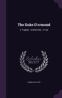 The Duke d'Ormond, a Tragedy: And Beritola, a Tale (Classic Reprint) 1358513724 Book Cover