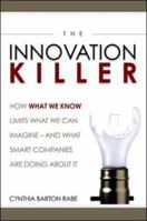 The Innovation Killer: How What We Know Limits What We Can Imagine... And What Smart Companies Are Doing About It 0814408834 Book Cover