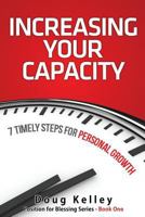 Increasing Your Capacity: 7 Timely Steps for Personal Growth 1541192702 Book Cover
