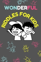 Wonderful riddles for kids: Fun and easy riddles to challenge your kids and make them happy. Amazing and awesome riddles puzzles with answers for kids of all ages in English. Riddles perfect tool for  B08VYFJWQZ Book Cover