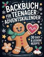 Backbuch für Teenager Adventskalender: 30 easy Rezepte im Advent - Cooles Geschenk für Mädchen und Jungs (German Edition) B0FQJWWTFZ Book Cover