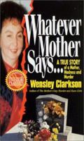 Whatever Mother Says...: A True Story of a Mother, Madness and Murder 1250092868 Book Cover